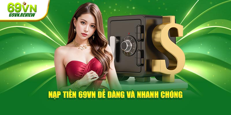 Nạp tiền 69VN dễ dàng, nhanh chóng, an toàn