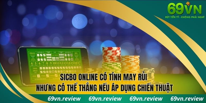 Sicbo online có tính may rủi nhưng có thể thắng khi áp dụng đúng chiến thuật