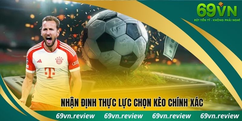 Nhận định thực lực chọn kèo chính xác